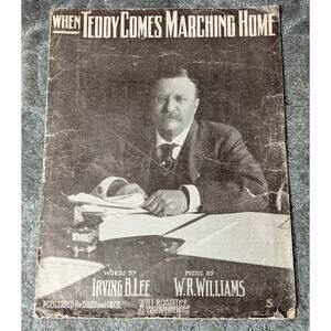 1910 When Teddy Comes Marching Home Theodore Roosevelt Presidential Sheet Music